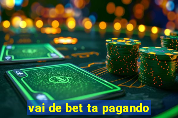 vai de bet ta pagando